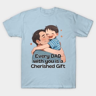 Father's day, Every day with you is a cherished gift! Father's gifts, Dad's Day gifts, father's day gifts. T-Shirt